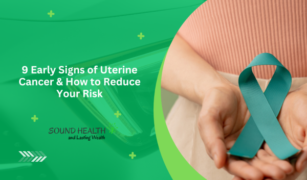9 Early Signs of Uterine Cancer & How to Reduce Your Risk