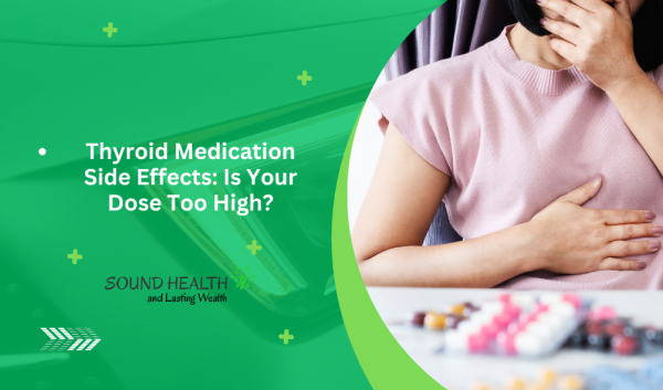 Thyroid Medication Side Effects: Is Your Dose Too High?